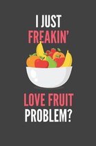 I Just Freakin' Love Fruit