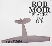 Rob Moir - Places To Die (LP)