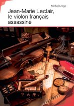 Jean-Marie Leclair, le violon français assassiné