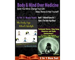 Body & Mind Over Medicine: Quiet Your Mind. Change Your Life! Relax, Renew & Heal Yourself! - 2 In 1 Box Set: 2 In 1 Box Set: Book 1: Daily Yoga Ritual + Book 2