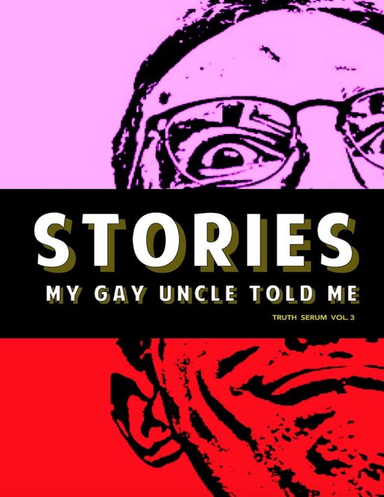 Stories My Gay Uncle Told Me: Truth Serum Vol. 3