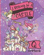 I Belong In A Castle Notebook Q