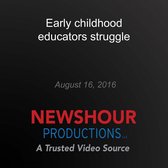 Early childhood educators struggle