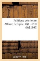 Histoire- Politique Extérieure. Affaires de Syrie. 1841-1845