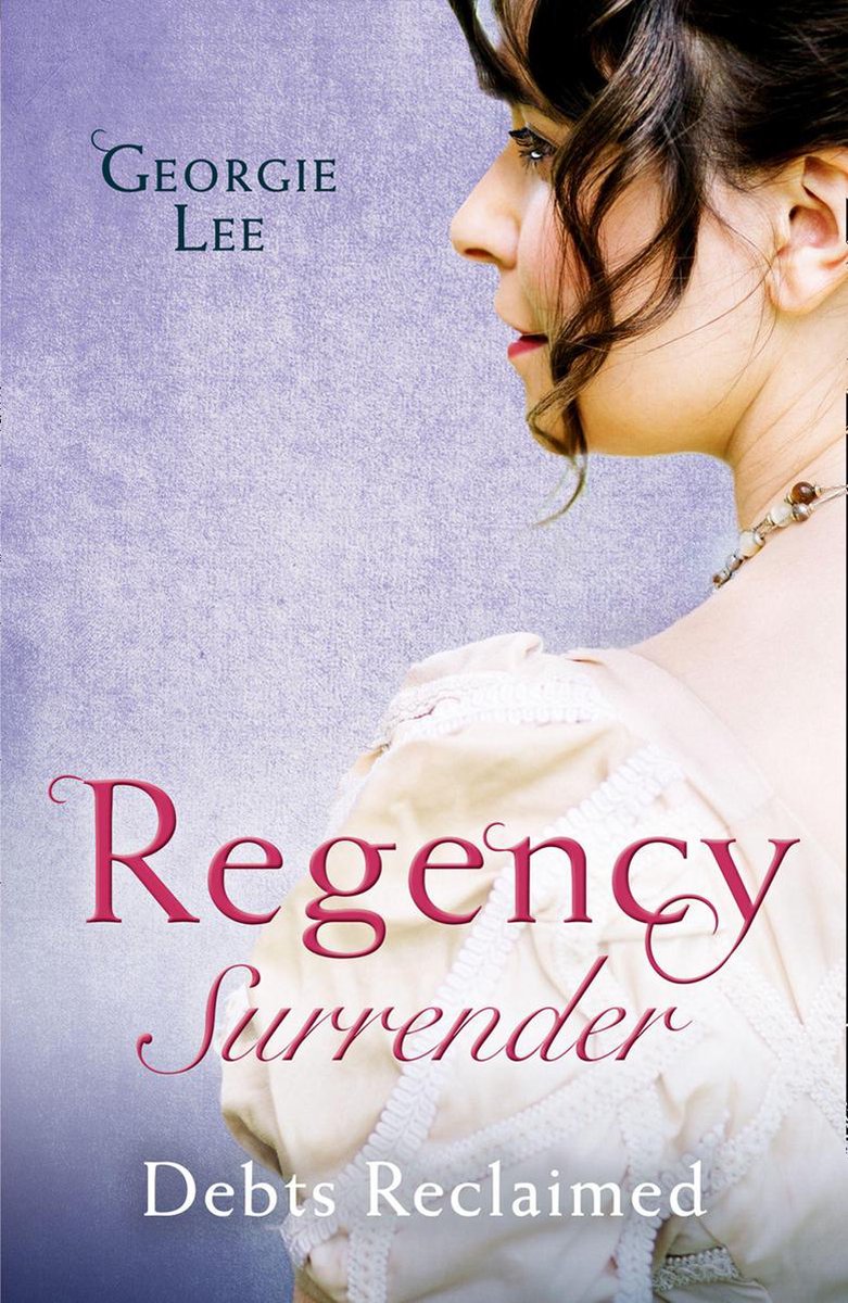 Regency Surrender: Debts Reclaimed: A Debt Paid in Marriage / A Too Convenient Marriage - Georgie Lee