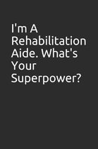 I'm a Rehabilitation Aide. What's Your Superpower?