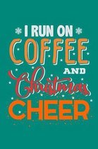 I Run On Coffee And Christmas Cheer