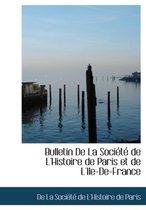 Bulletin de La Sociactac de L'Histoire de Paris Et de L'Ile-de-France