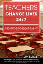 Teachers Change Lives 24/7:150 Ways to Do It Right