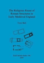 The religious reuse of Roman structures in early medieval England