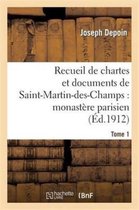 Religion- Recueil de Chartes Et Documents de Saint-Martin-Des-Champs: Monast�re Parisien. T. 1