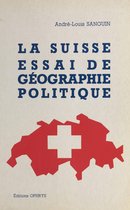 La Suisse, essai de géographie politique