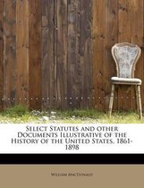 Select Statutes and Other Documents Illustrative of the History of the United States, 1861-1898