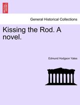 Kissing the Rod. a Novel.