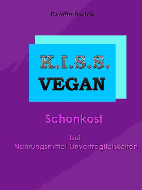 K.I.S.S. Vegan - Schonkost bei Nahrungsmittelunverträglichk ... - cover