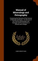 Manual of Mineralogy and Petrography: Containing the Elements of the Science of Minerals and Rocks