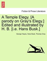 A Temple Elegy. [a Parody on Gray's Elegy.] Edited and Illustrated by H. B. [i.E. Hans Busk.]