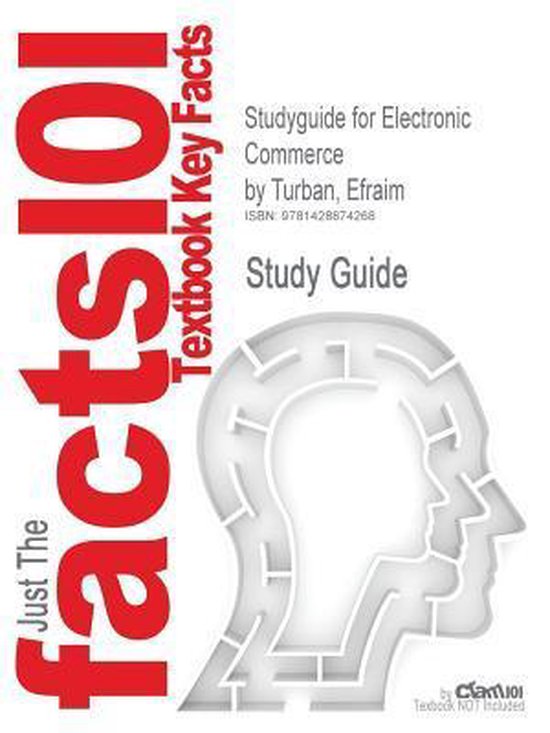 Studyguide for Electronic Commerce by Turban, Efraim, ISBN 9780136100362