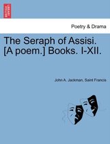 The Seraph of Assisi. [A Poem.] Books. I-XII.