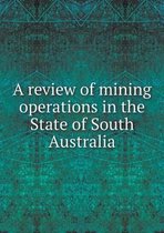 A review of mining operations in the State of South Australia