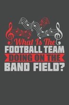 What Is The Football Team Doing On The Band Field