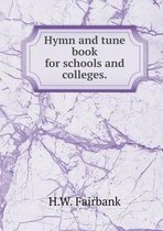 Hymn and tune book for schools and colleges