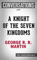 A Knight of the Seven Kingdoms (A Song of Ice and Fire): by George R. R. Martin Conversation Starters