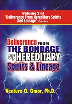 DELIVERANCE FROM THE BONDAGE OF HEREDITARY SPIRITS LINEAGE VOLUME- 2