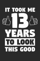 Blank Lined Journal, Diary, Planner, Notebook for 13 Year Old - It Took Me 13 Years To Look This Good - 13th Birthday Gift
