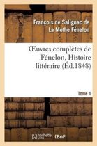 Oeuvres Completes de Fenelon, Tome 1. Histoire Litteraire