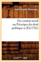 Sciences Sociales- Du Contrat Social Ou Principes Du Droit Politique N (�d.1762)