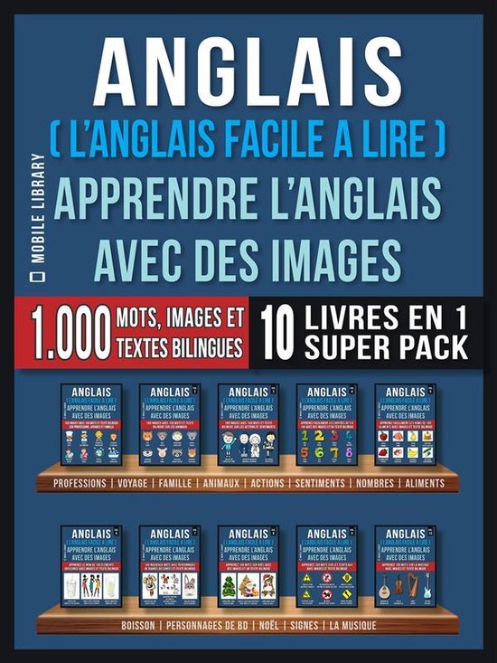 Foreign Language Learning Guides - Anglais ( L’Anglais facile a lire ) - Apprendre L’Anglais Avec Des Images (Super Pack 10 livres en 1)