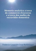 Memoria analytica a'cerca do commercio d'escravos e a'cerca dos malles da escravidao domestica