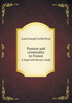 Passion and criminality in France A legal and literary study