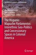 Contributions To Global Historical Archaeology - The Hispanic-Mapuche Parlamentos: Interethnic Geo-Politics and Concessionary Spaces in Colonial America