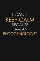 I Can't Keep Calm Because I Am An Endocrinologist