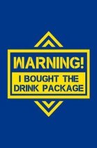 Warning I Bought The Drink Package