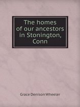 The homes of our ancestors in Stonington, Conn
