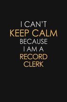 I Can't Keep Calm Because I Am A Record Clerk