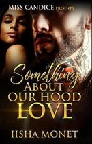 Something about Our Hood Love