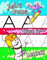 Josh's Gonna Trace Some Letters