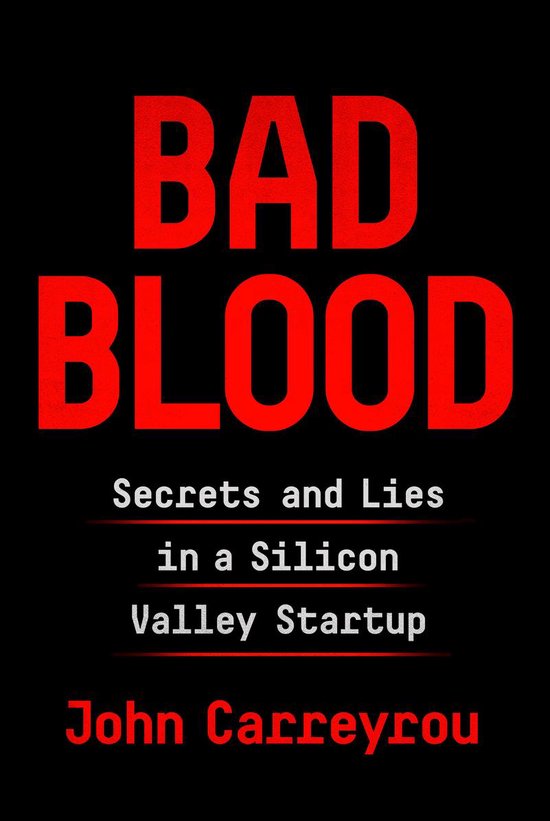 Livre "Bad Blood Secrets and Lies in a Silicon Valley Startup" par John Carreyrou, lettres rouges sur fond noir.