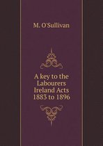 A key to the Labourers Ireland Acts 1883 to 1896