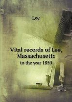 Vital records of Lee, Massachusetts to the year 1850