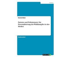 Parteien und Politainment. Die Personalisierung des Wahlkampfes in den Medien