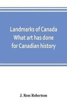 Landmarks of Canada. What art has done for Canadian history; a guide to the J. Ross Robertson historical collection in the Public reference library, Toronto, Canada. This catalogue