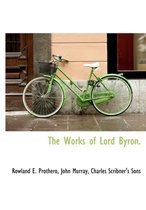 The Works of Lord Byron.