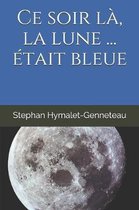 Et ce soir la, la lune etait ... bleue