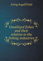 Unutilized fishes and their relation to the fishing industries