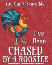 You Can't Scare Me I've Been Chased By A Rooster